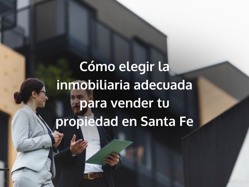 Elegir una agencia inmobiliaria adecuada es esencial para maximizar tus posibilidades de éxito en el proceso de venta de tu propiedad en Santa Fe